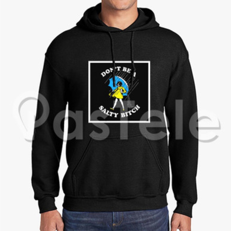 dont be a salty bitch Custom Unisex Hooded Crew Hoodies Hoodie Cotton Polyester
