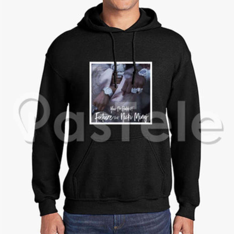 You Da Baddest Future Feat Nicki Minaj Custom Unisex Hooded Sweatshirt Crew Hoodies Hoodie Cotton Polyester