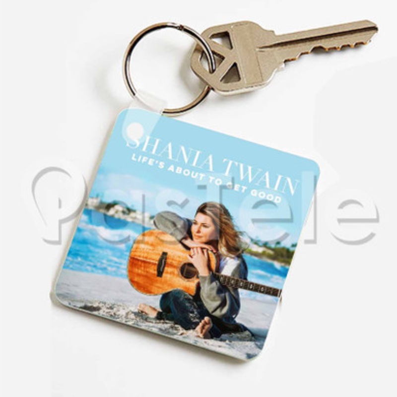 Shania Twain Life s About To Get Good Custom Keychain Key Ring Jewelry Necklaces Pendant Two Sides Key